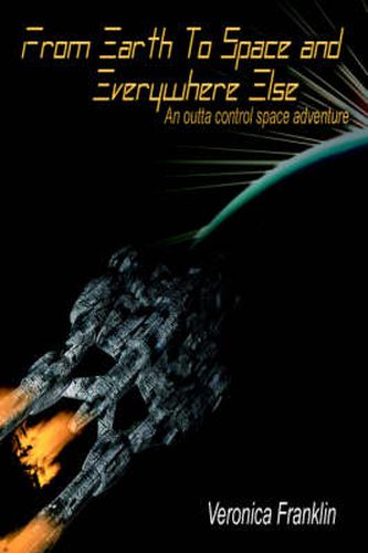 Cover image for From Earth to Space and Everywhere Else: An Outta Control Space Adventure