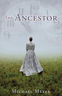 Cover image for The Ancestor: A Journey In Time Reveals A Family Mystery