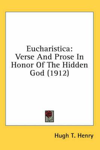 Cover image for Eucharistica: Verse and Prose in Honor of the Hidden God (1912)