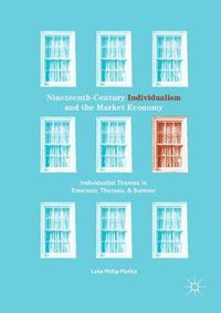 Cover image for Nineteenth-Century Individualism and the Market Economy: Individualist Themes in Emerson, Thoreau, and Sumner