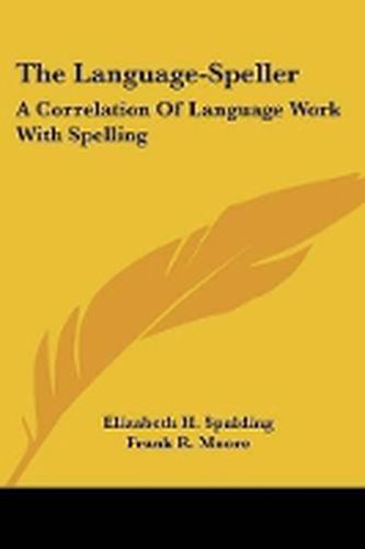 Cover image for The Language-Speller: A Correlation of Language Work with Spelling