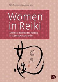 Cover image for Women in Reiki: Lifetimes dedicated to healing in 1930s Japan and today