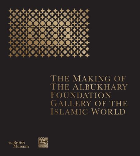 Cover image for The Making of The Albukhary Foundation Gallery of the Islamic World