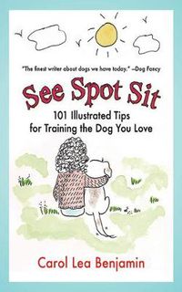 Cover image for See Spot Sit: 101 Illustrated Tips for Training the Dog You Love