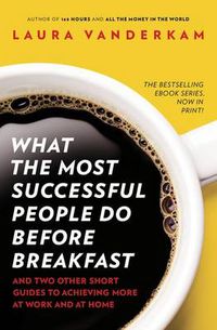 Cover image for What the Most Successful People Do Before Breakfast: How to Achieve More at Work and at Home