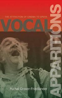 Cover image for Vocal Apparitions: The Attraction of Cinema to Opera