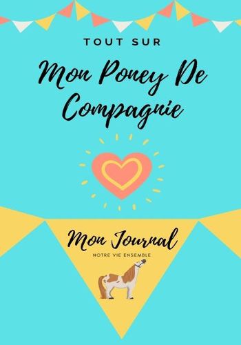 Cover image for Tout Sur Mon Poney De Compagnie: Mon Journal Notre Vie Ensemble