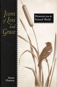 Cover image for Icons of Loss and Grace: Moments from the Natural World