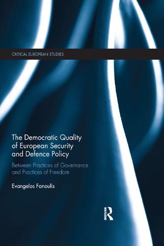 Cover image for The Democratic Quality of European Security and Defence Policy: Between Practices of Governance and Practices of Freedom