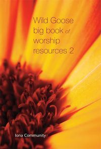 Cover image for Wild Goose Big Book of Worship Resources volume 2