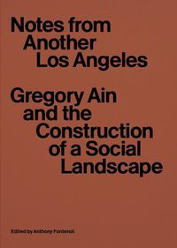 Cover image for Notes from Another Los Angeles: Gregory Ain and the Construction of a Social Landscape