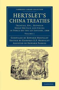 Cover image for Hertslet's China Treaties: Treaties, etc., between Great Britain and China in Force on the 1st January, 1908