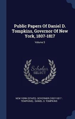 Public Papers of Daniel D. Tompkins, Governor of New York, 1807-1817; Volume 3