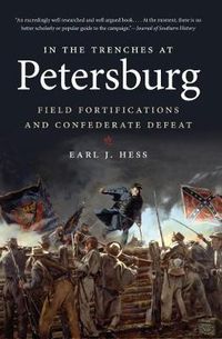 Cover image for In the Trenches at Petersburg: Field Fortifications and Confederate Defeat