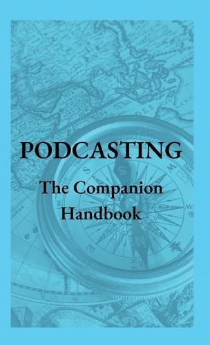 Cover image for Podcasting - The Companion Handbook: A Guide to Producing and Publishing Your Podcast