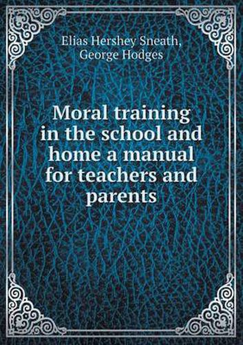 Cover image for Moral training in the school and home a manual for teachers and parents