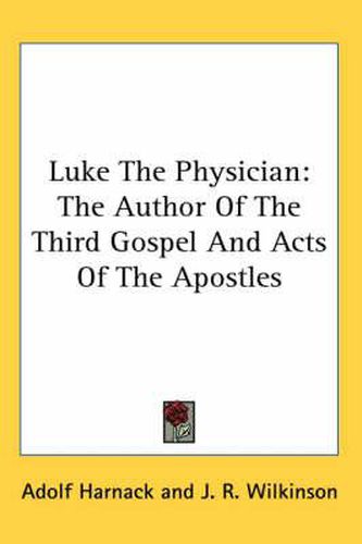 Cover image for Luke the Physician: The Author of the Third Gospel and Acts of the Apostles