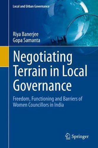 Cover image for Negotiating Terrain in Local Governance: Freedom, Functioning and Barriers of Women Councillors in India