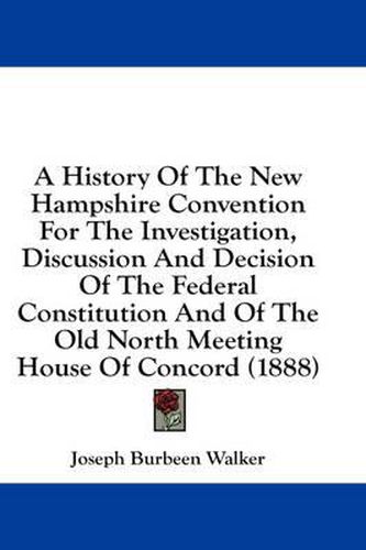 A History of the New Hampshire Convention for the Investigation, Discussion and Decision of the Federal Constitution and of the Old North Meeting House of Concord (1888)