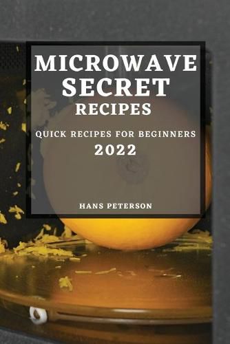 Cover image for Microwave Secret Recipes 2022: Quick Recipes for Beginners