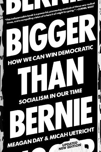 Bigger Than Bernie: How We Can Win Democratic Socialism in Our Time