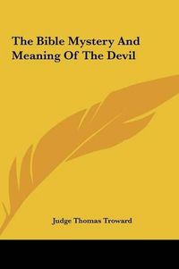 Cover image for The Bible Mystery and Meaning of the Devil the Bible Mystery and Meaning of the Devil