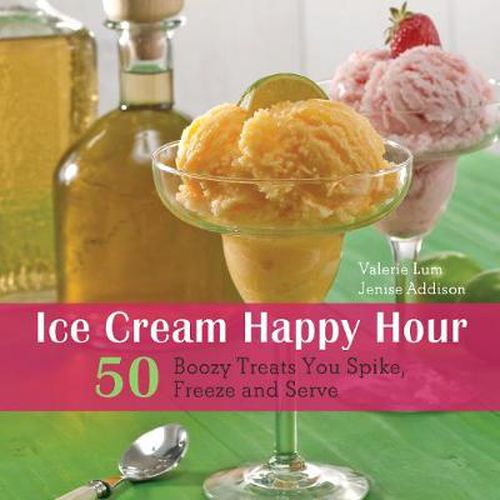 Cover image for Ice Cream Happy Hour: 50 Boozy Treats That You Spike and Freeze at Home