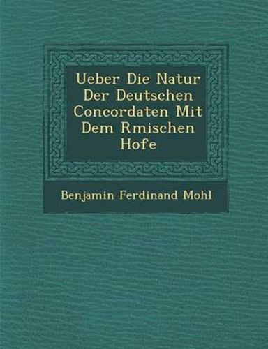 Cover image for Ueber Die Natur Der Deutschen Concordaten Mit Dem R Mischen Hofe