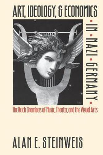 Cover image for Art, Ideology and Economics in Nazi Germany: The Reich Chambers of Music, Theater and the Visual Arts