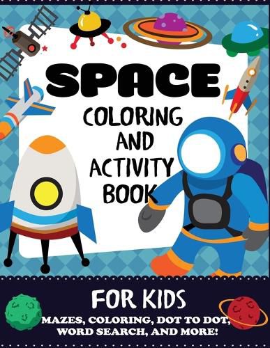 Cover image for Space Coloring and Activity Book for Kids: Mazes, Coloring, Dot to Dot, Word Search, and More!, Kids 4-8