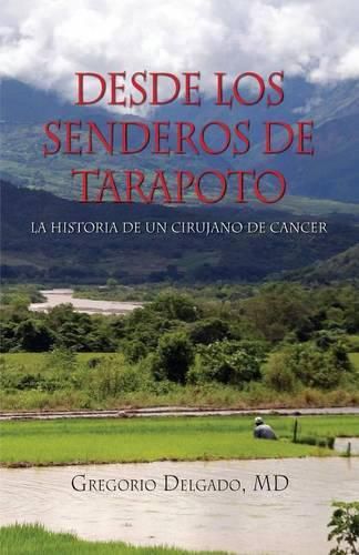 Cover image for Desdelos Senderos de Tarapoto, La Historia de Un Cirunjano de Cancer