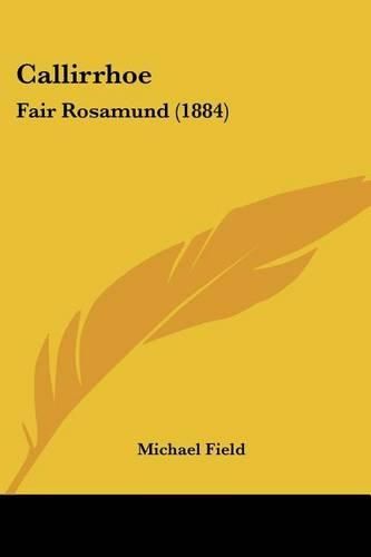 Cover image for Callirrhoe: Fair Rosamund (1884)