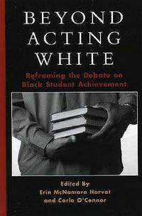 Cover image for Beyond Acting White: Reframing the Debate on Black Student Achievement