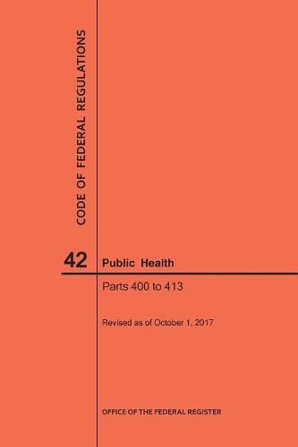 Cover image for Code of Federal Regulations Title 42, Public Health, Parts 400-413, 2017