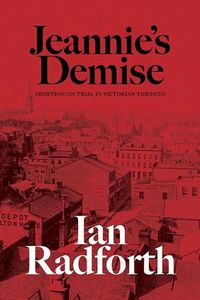 Cover image for Jeannie's Demise: Abortion on Trial in Victorian Toronto