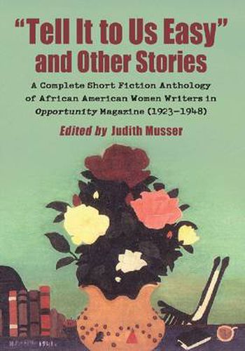 Cover image for Tell It to Us Easy and Other Stories: A Complete Short Fiction Anthology of African American Women Writers in Opportunity Magazine (1923-1948)