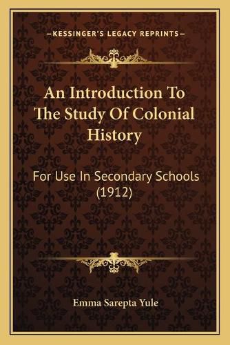 Cover image for An Introduction to the Study of Colonial History: For Use in Secondary Schools (1912)