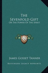 Cover image for The Sevenfold Gift: Or the Power of the Spirit