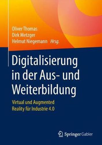 Digitalisierung in der Aus- und Weiterbildung: Virtual und Augmented Reality fur Industrie 4.0