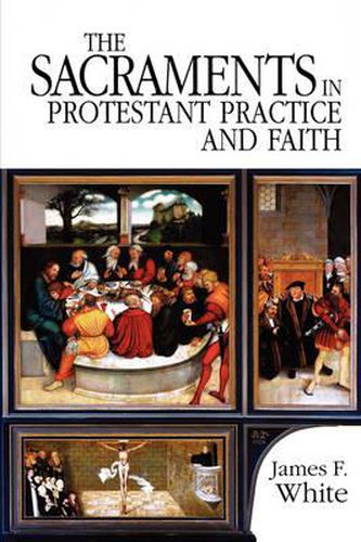 Cover image for The Sacraments in Protestant Practice and Faith