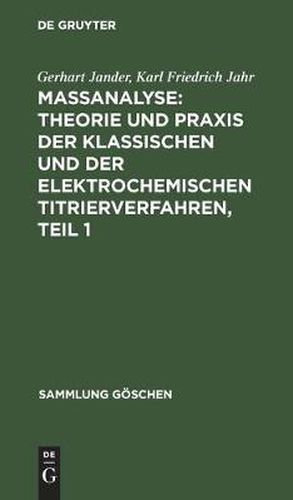 Cover image for Massanalyse: Theorie Und Praxis Der Klassischen Und Der Elektrochemischen Titrierverfahren, Teil 1