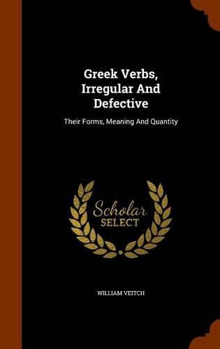 Cover image for Greek Verbs, Irregular and Defective: Their Forms, Meaning and Quantity