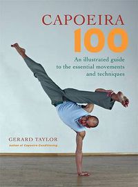Cover image for Capoeira 100: An Illustrated Guide to the Essential Movements and Techniques