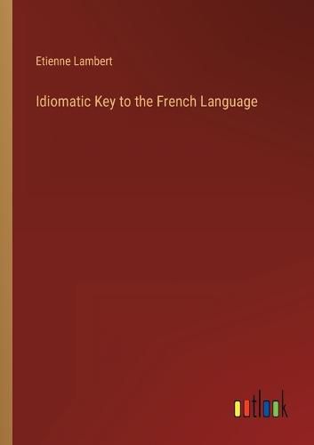 Cover image for Idiomatic Key to the French Language