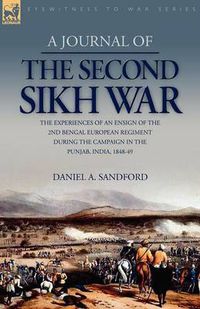 Cover image for A Journal of the Second Sikh War: the Experiences of an Ensign of the 2nd Bengal European Regiment During the Campaign in the Punjab, India, 1848-49