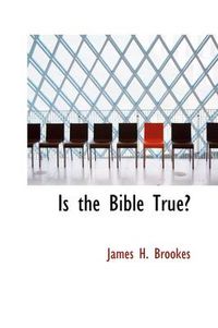 Cover image for Is the Bible True