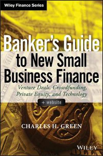 Cover image for Banker's Guide to New Small Business Finance: Venture Deals, Crowdfunding, Private Equity, and Technology + Website