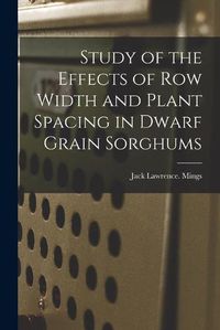 Cover image for Study of the Effects of Row Width and Plant Spacing in Dwarf Grain Sorghums