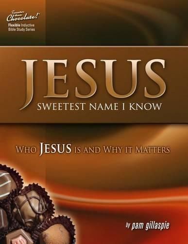 Cover image for Jesus -- Sweetest Name I Know: Who Jesus Is and Why It Matters
