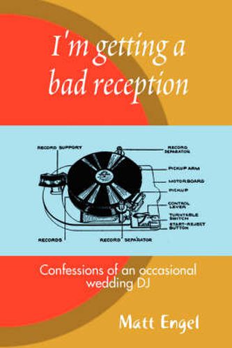 Cover image for I'm Getting a Bad Reception: Confessions of an (occasional) Wedding DJ